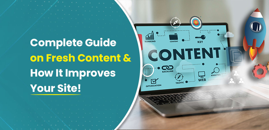 Complete Guide on Fresh Content and How It Improves Your Site