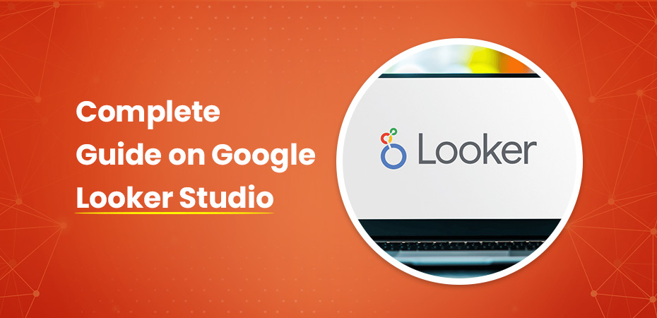 Complete Guide on Google Looker Studio