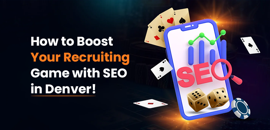 Boost Your Recruiting Game with SEO in Denver