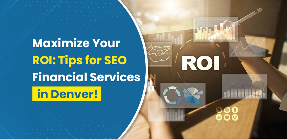 Maximize Your ROI Tips for SEO Financial Services in Denver